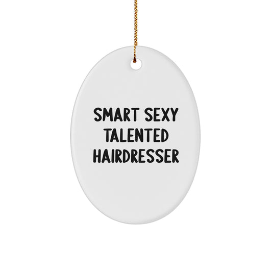 Funny Hairdresser Gifts from Friends, Oval Ornament for Smart Sexy Talented Hairdresser, Christmas Unique - Image 1