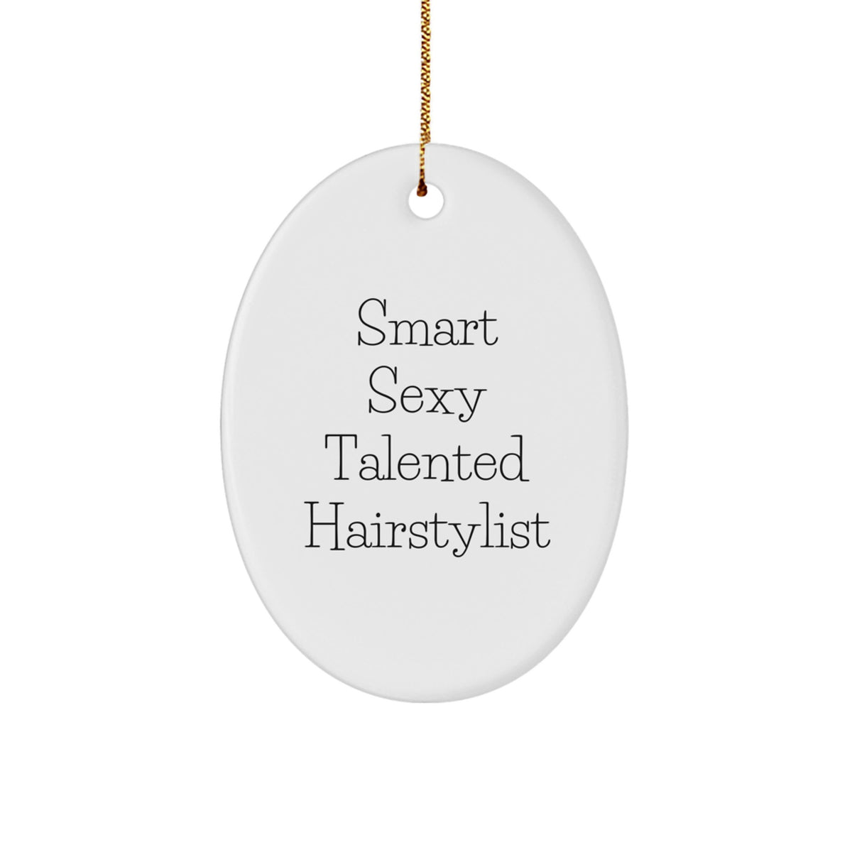 Gifts from Friends for the Smart Sexy Talented Hairstylist Oval Ornament - Funny Christmas Unique Gifts - Image 1
