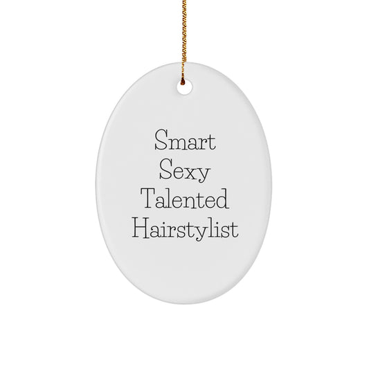 Gifts from Friends for the Smart Sexy Talented Hairstylist Oval Ornament - Funny Christmas Unique Gifts - Image 1