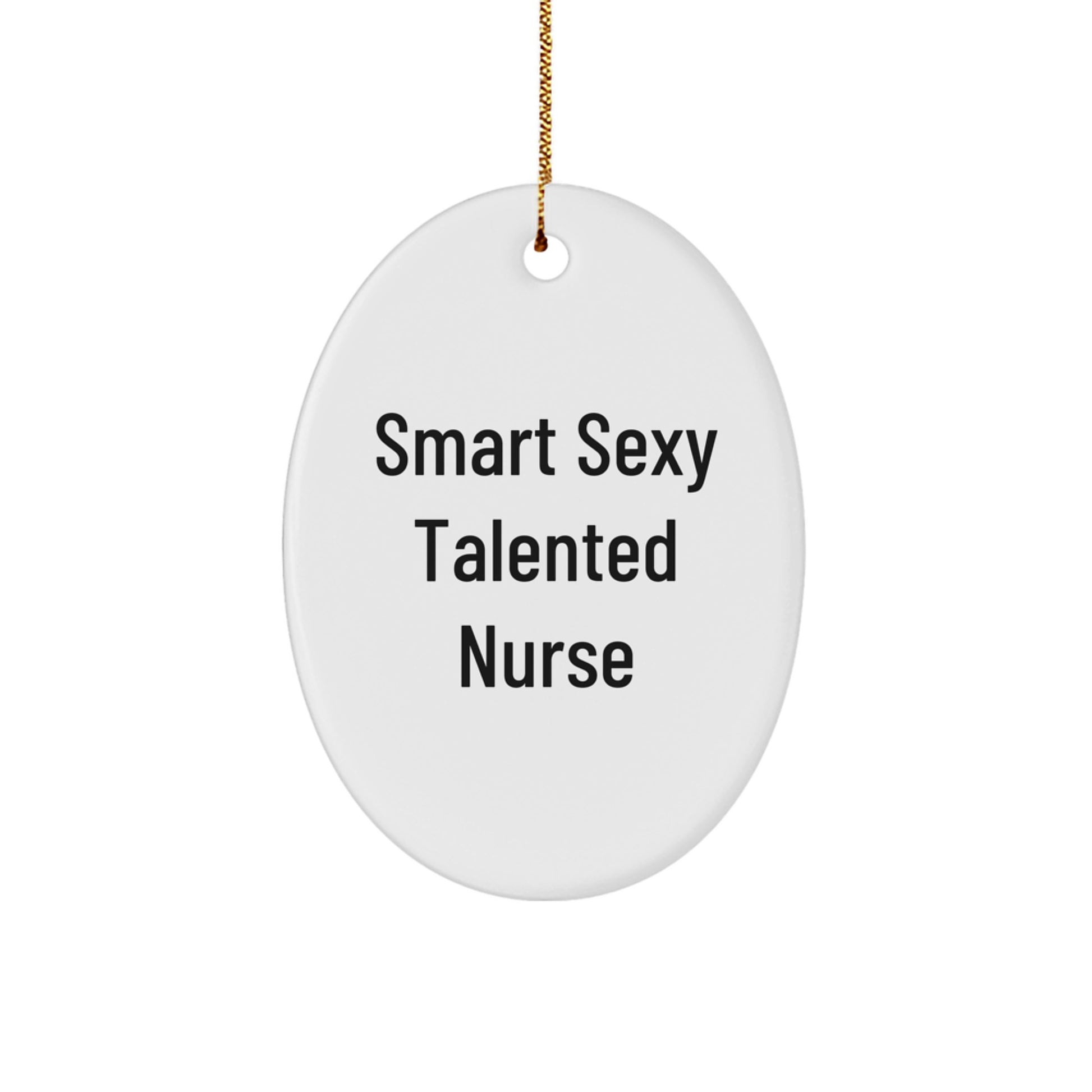 Smart Sexy Talented Nurse Gifts from Friends to Family for Christmas - Oval Ornament Quote 'Smart Sexy Talented' - Nurse Appreciation Gifts - Image 1