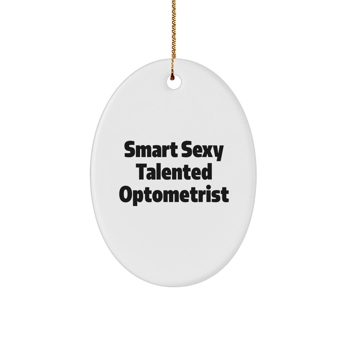 Smart Sexy Talented Optometrist Oval Ornament Gifts from Friends for Optometrist Men Women - Image 1