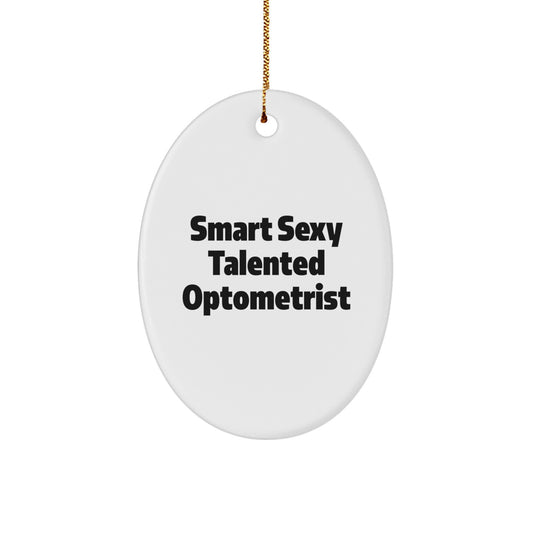 Smart Sexy Talented Optometrist Oval Ornament Gifts from Friends for Optometrist Men Women - Image 1