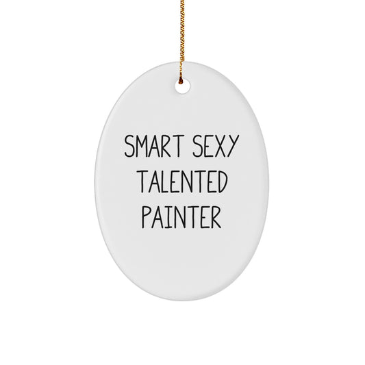 Smart Sexy Talented Painter Gifts from Friends and Family - Christmas Oval Ornament, Funny Quote, Unique Present for Painter - Image 1