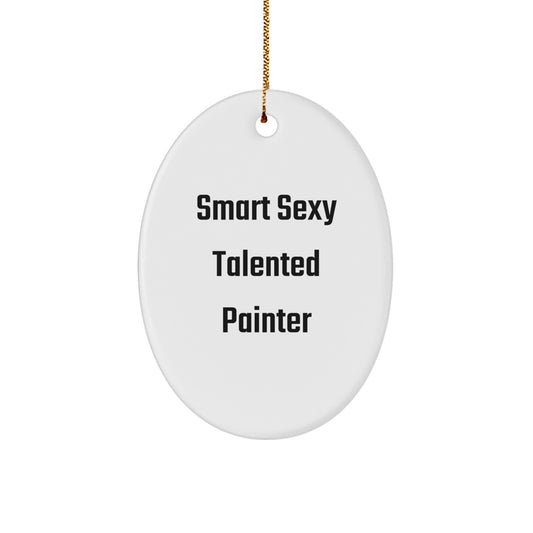 Smart Sexy Talented Painter Gifts for Men Christmas Oval Ornament with Funny Quote, Gifts from Friends, for Painter's Studio - Image 1