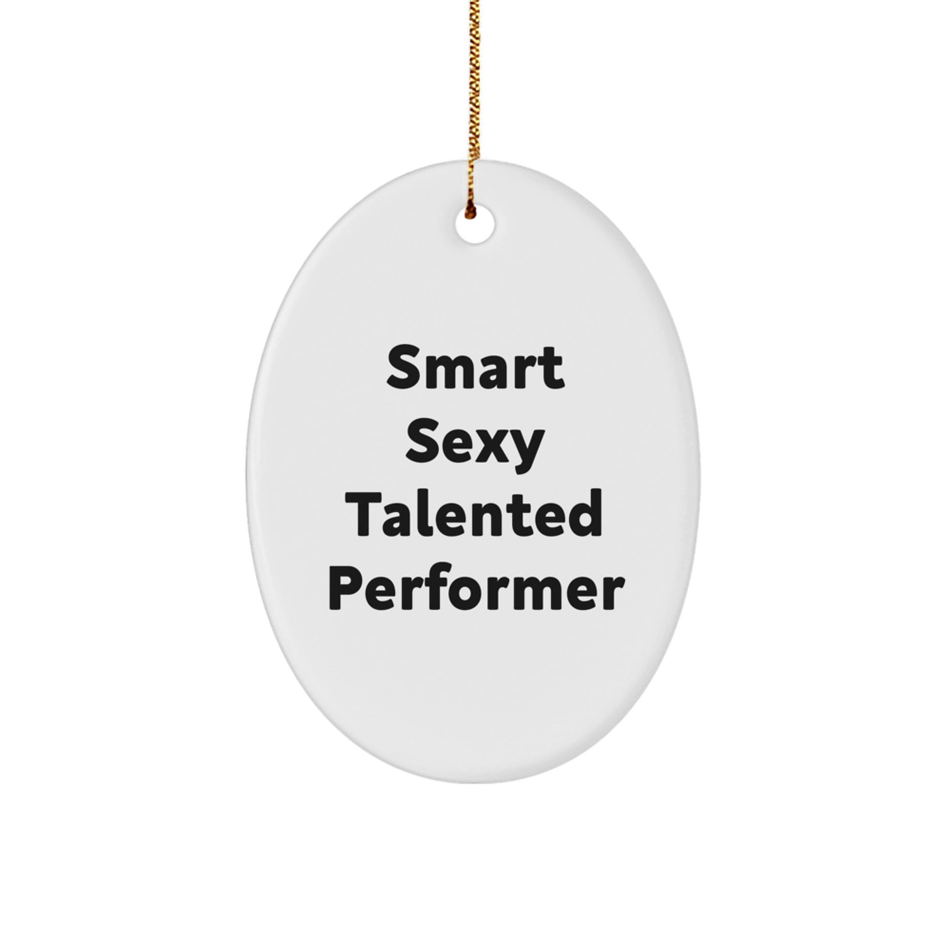 Smart Sexy Talented Performer Oval Ornament Gifts for Friends and Family - Funny Quote - Image 1
