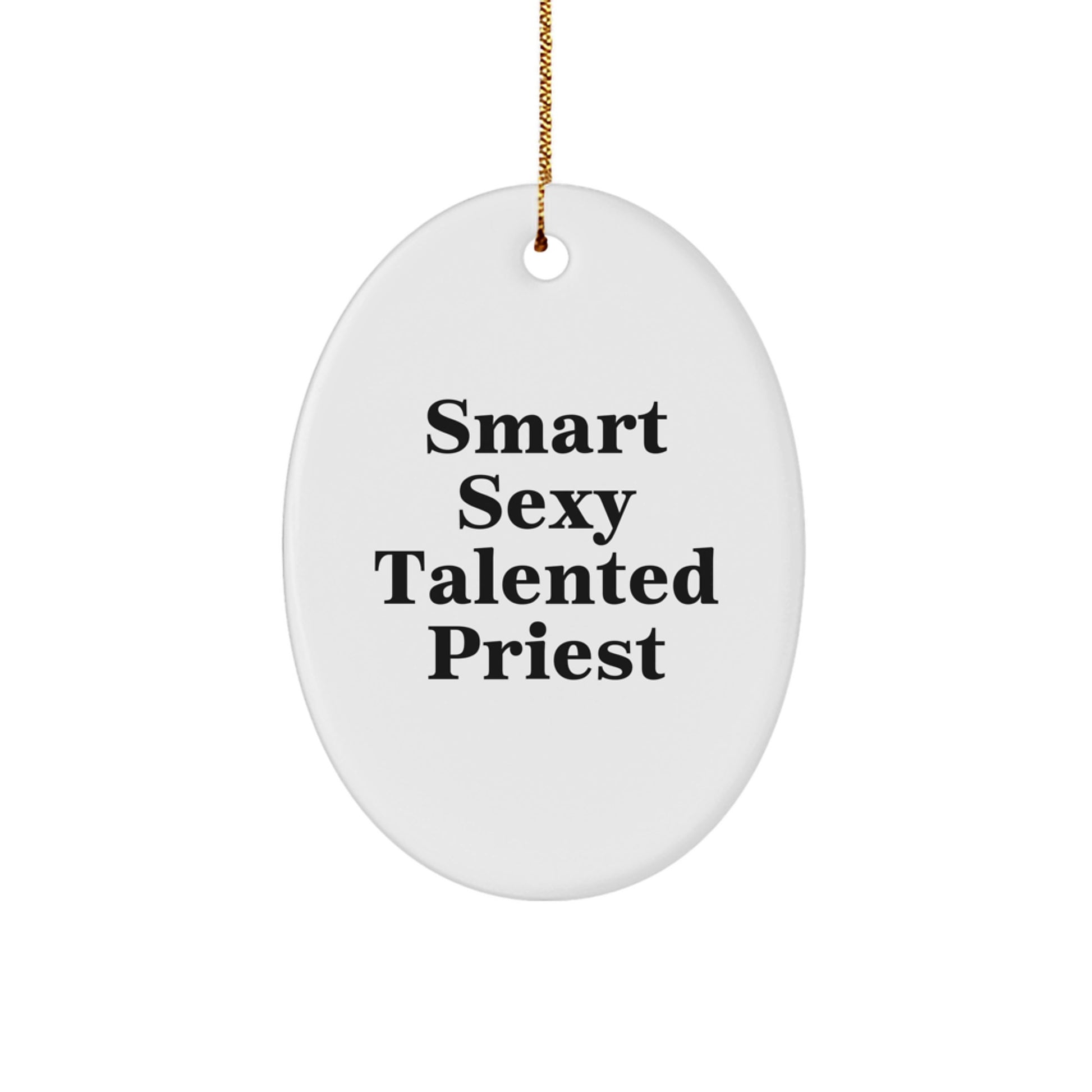 Smart Sexy Talented Priest Oval Ornament, White, Funny Quote, Gifts for Men, Women, Family, Friends, Christmas Unique Gifts from Family, Friends, Coworkers - Image 1