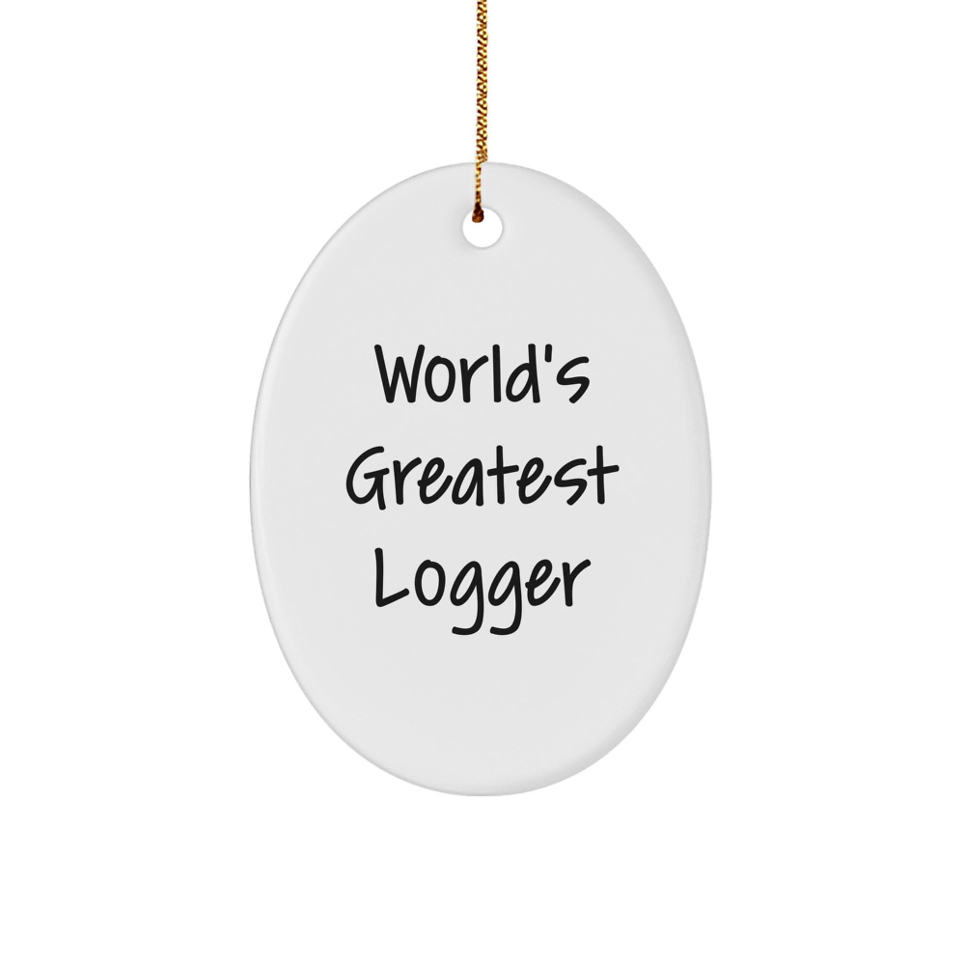 Funny Logger Gifts from Men - World's Greatest Logger Oval Ornament for Christmas Unique Gifts - Logger Decor Gifts for Family Friends - Image 1