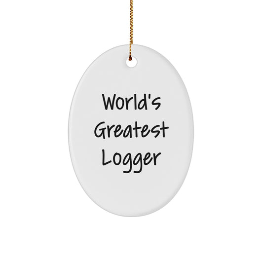 Funny Logger Gifts from Men - World's Greatest Logger Oval Ornament for Christmas Unique Gifts - Logger Decor Gifts for Family Friends - Image 1