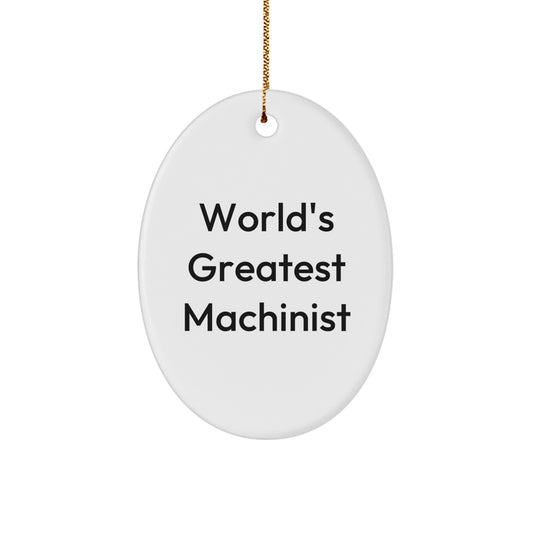 Funny Machinist Gifts from Men to Friends - Oval Ornament for Christmas Unique Decorations, 'World's Greatest Machinist' Quote - Image 1