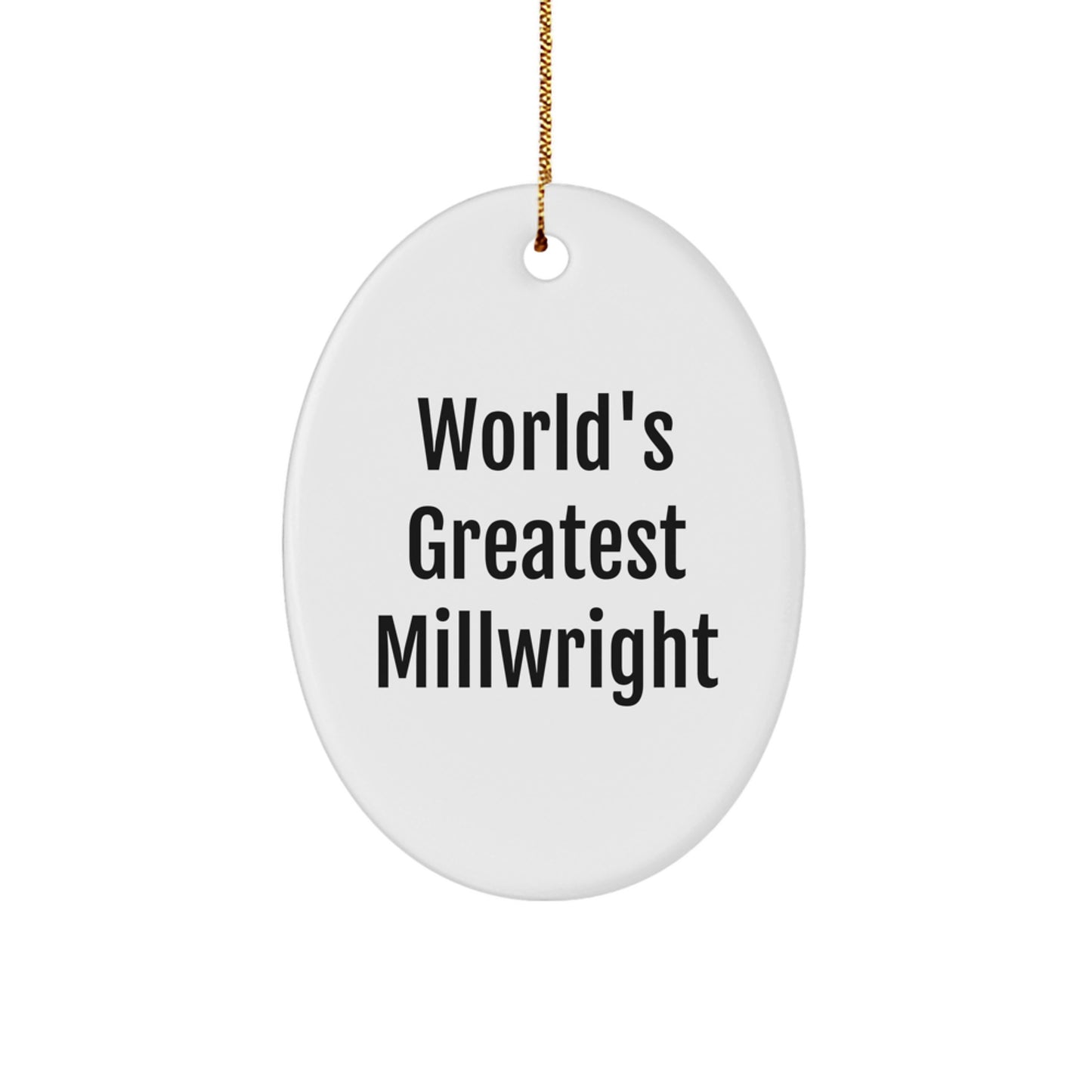 Funny Millwright Gifts from Friends for Christmas Unique Oval Ornament - 'World's Greatest Millwright' Inspirational - Image 1