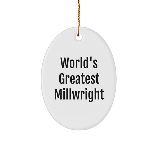 Funny Millwright Gifts from Friends for Christmas Unique Oval Ornament - 'World's Greatest Millwright' Inspirational - Image 1