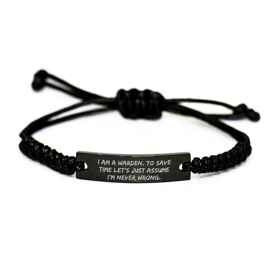 Warden Gifts from Friends - Funny Rope Bracelet for Birthday 'I Am A Warden. To Save Time Let's Just Assume I'm Never Wrong.' - Image 1
