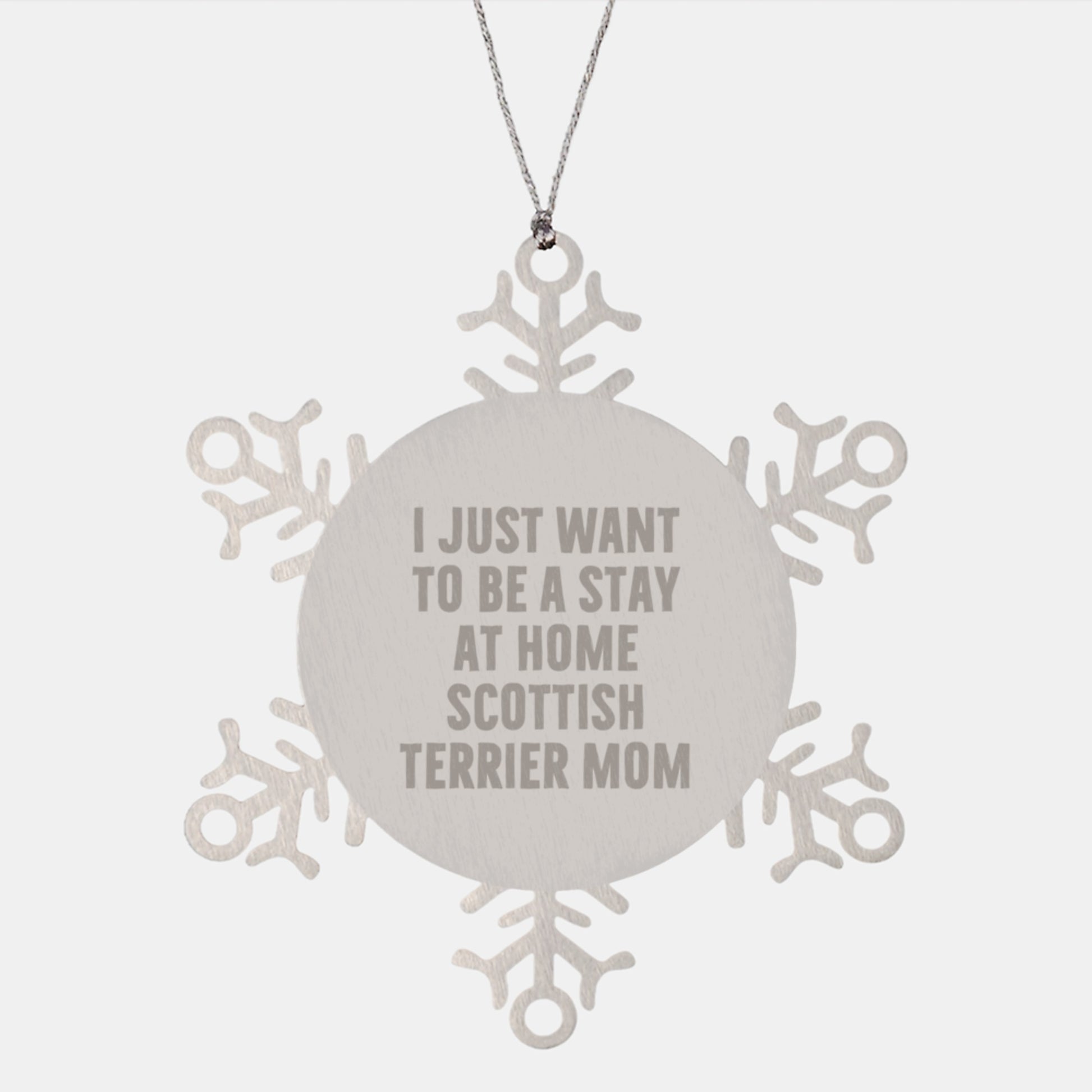 Scottish Terrier Dog Mom Gifts from Family - I Just Want To Be A Stay At Home Mom - Scottish Terrier Dog Christmas Unique Ornaments, Snowflake Figurine, Shatterproof Stainless Steel - Image 1