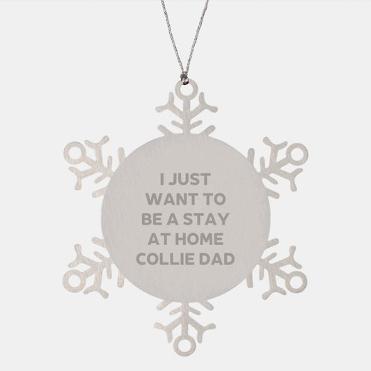 Funny Collie Dog Gifts for Men, Dad, Husband, Funny Snowflake Ornament, 'I Just Want To Be A Stay At Home Collie Dad' Unique Christmas Unique Gift Ideas, Gifts from Men to Collie Dog Lovers - Image 1