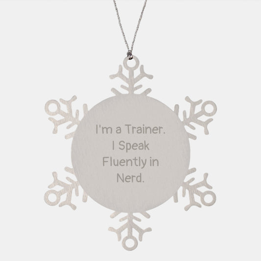 Trainer Gifts from Friends, Funny Snowflake Ornament for Christmas, 'I'm A Trainer. I Speak Fluently In genius.' - Image 1