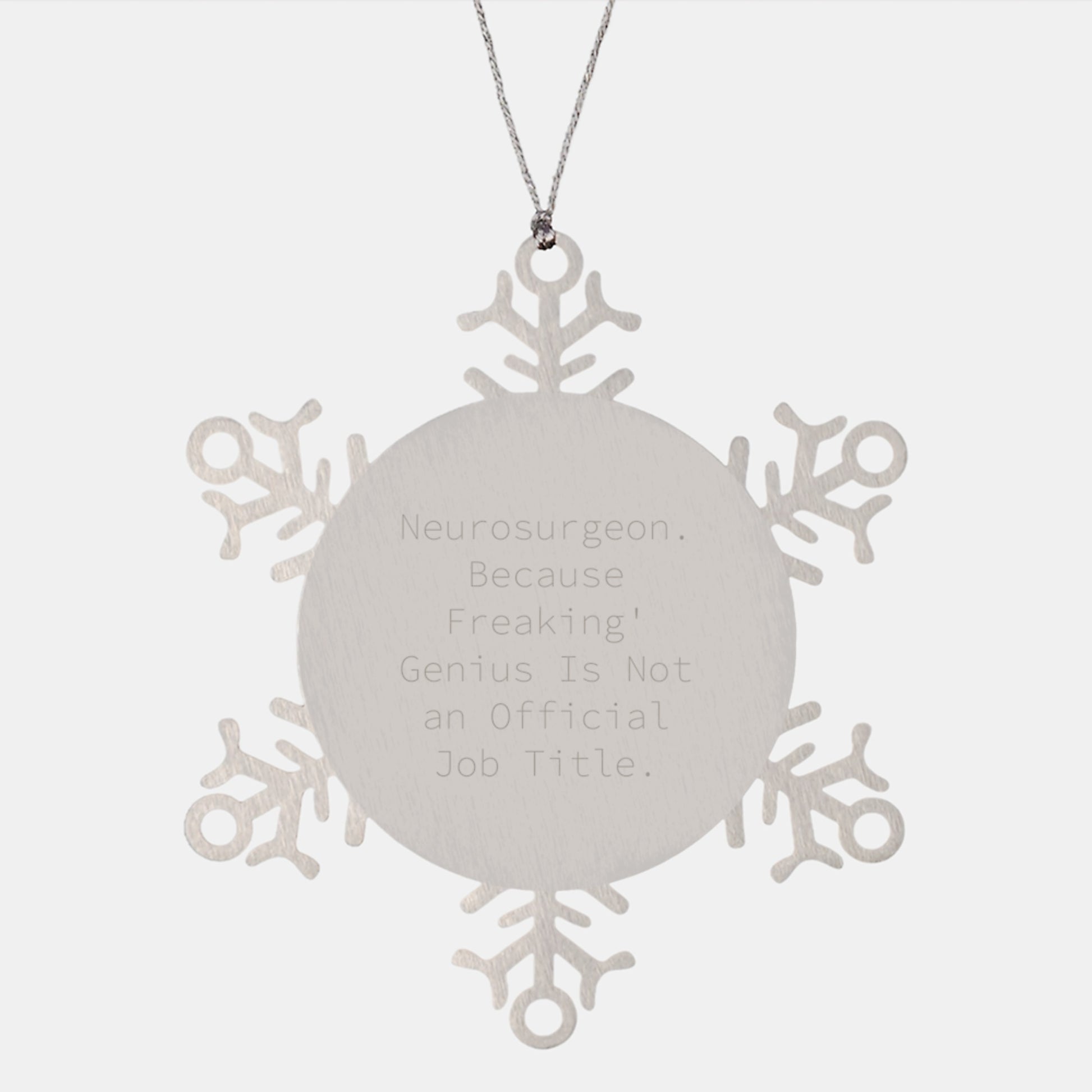 Unique Gifts from Men to Neurosurgeon Friends and Family, 'Neurosurgeon. Because Freaking' genius Is Not An Official Job Title.' Snowflake Ornament for Christmas Unique Gifts - Image 1