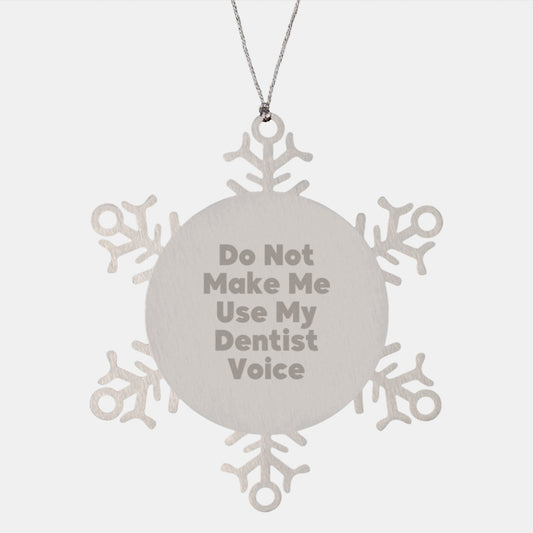 Funny Dentist Christmas Unique Gifts from Family, Snowflake Ornament for Dentist Friends, 'Do Not Make Me Use My Dentist Voice' Inspirational Quote Stainless Steel Ornament - Image 1