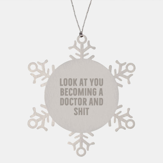 Funny Doctor Gifts, Look At You Becoming A 'Doctor And Shit', Snowflake Ornament, Unique Christmas Unique Gifts from Men to Family - Image 1