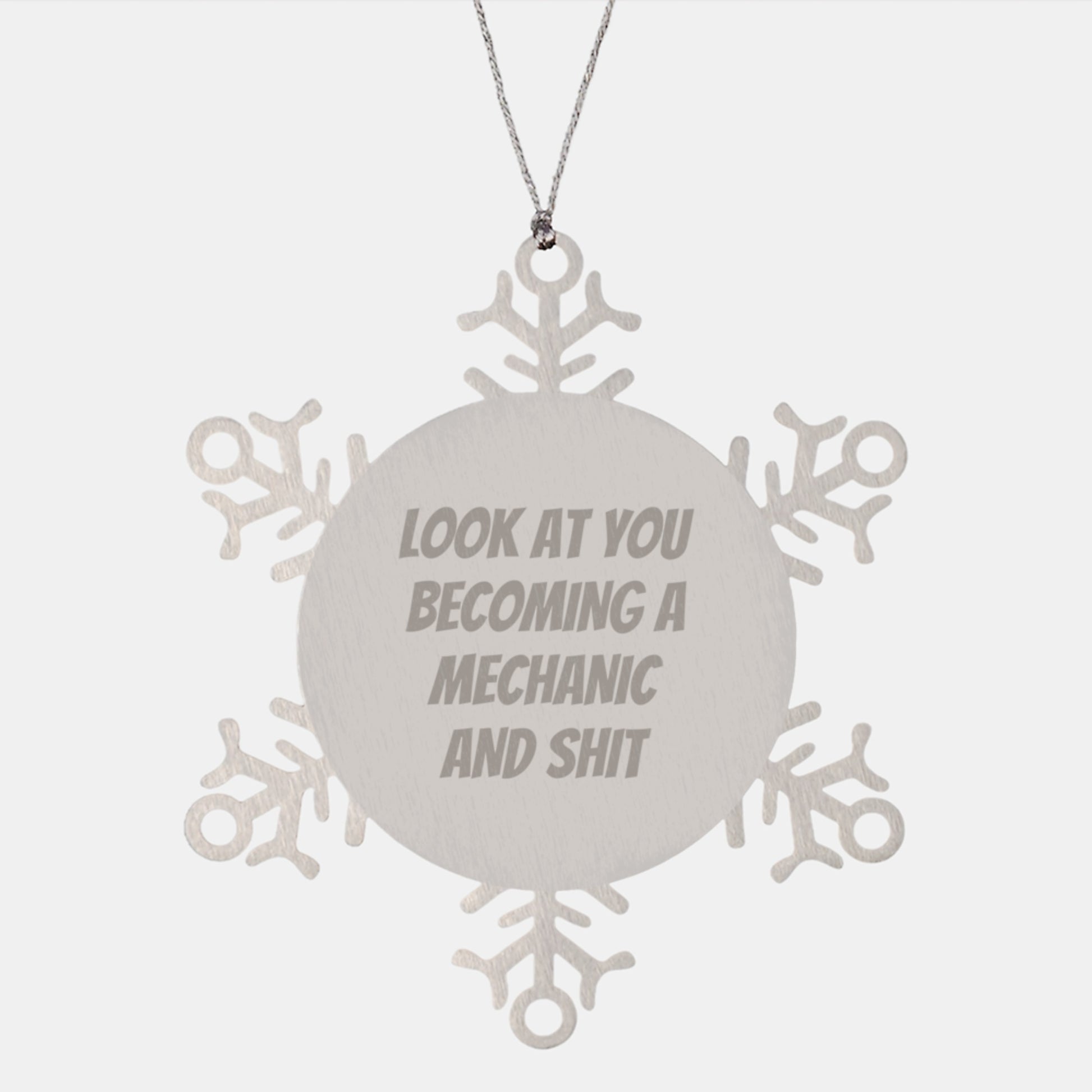 Funny Mechanic Gifts, Snowflake Ornament for Christmas - 'Look At You Becoming A Mechanic And Shit' Gifts from Friends, Gifts for Mechanics, Unique Christmas Unique Gifts - Image 1