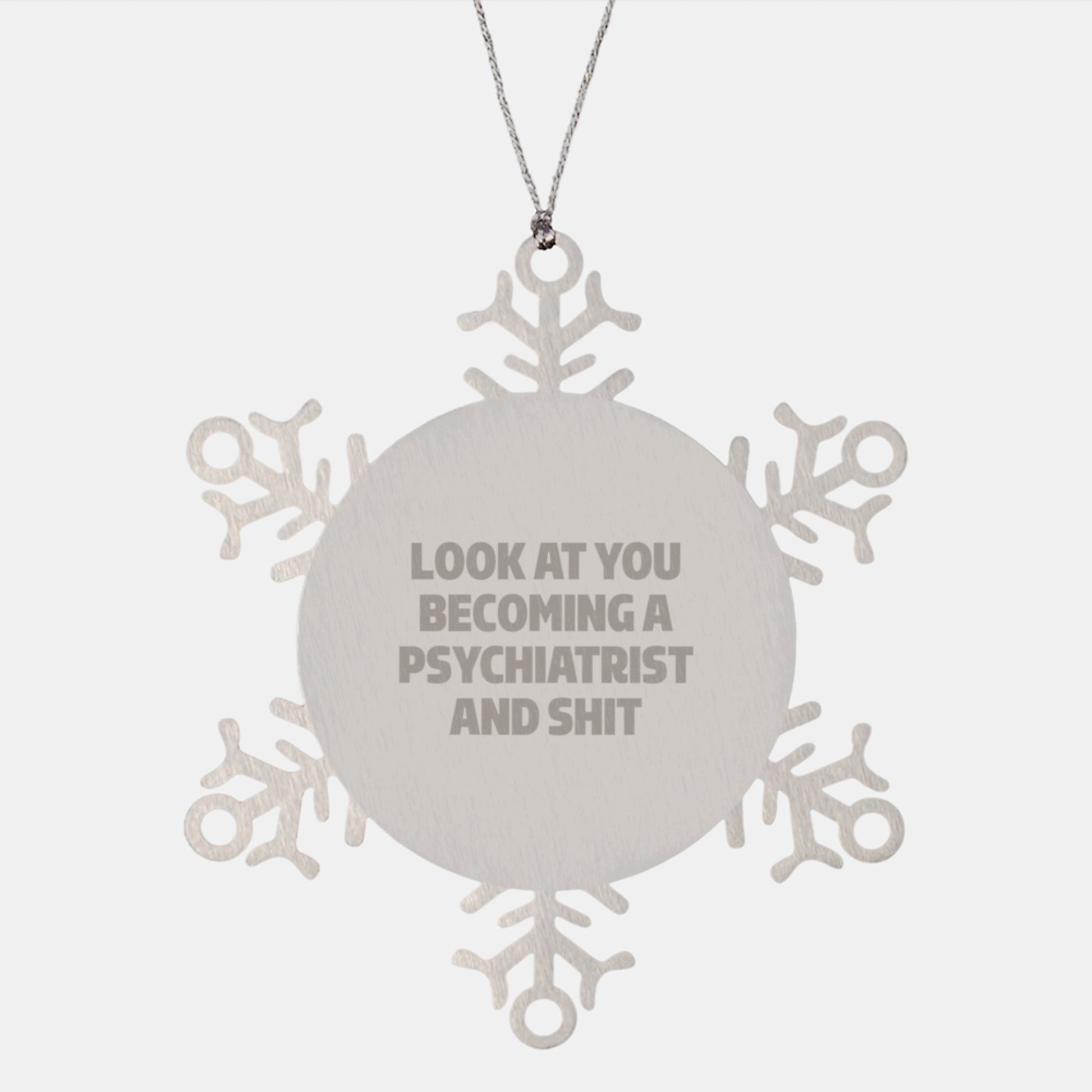 Funny Psychiatrist Gifts from Men to Family - Snowflake Ornament Quote 'Look At You Becoming A Psychiatrist And Shit' - Christmas Unique Presents - Image 1