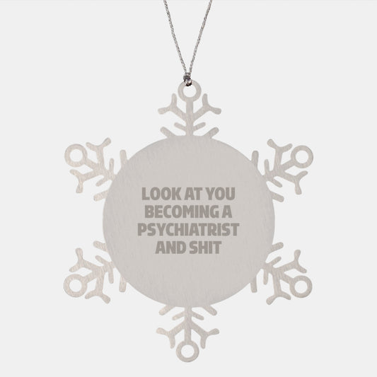 Funny Psychiatrist Gifts from Men to Family - Snowflake Ornament Quote 'Look At You Becoming A Psychiatrist And Shit' - Christmas Unique Presents - Image 1