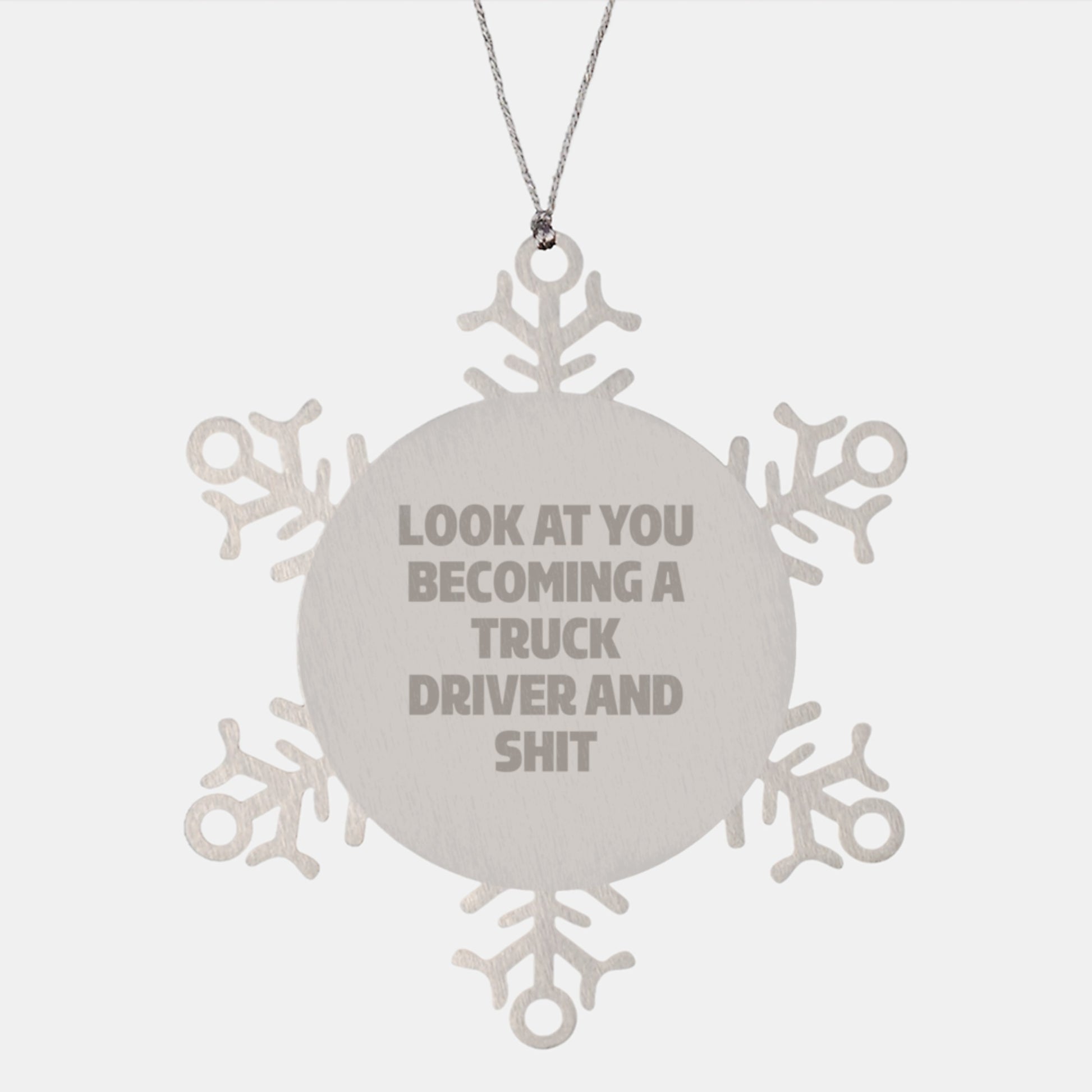 Funny Truck Driver Gifts from Friends, Christmas Unique Gifts for Men, Snowflake Ornament with Look At You Becoming A Truck Driver And Shit - Image 1