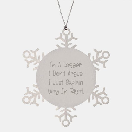 Funny Logger Gifts for Friends, Christmas Unique Snowflake Ornament Ideas from Men, I'm A Logger, I Don't Argue, Just Explain Why I'm Right - Image 1
