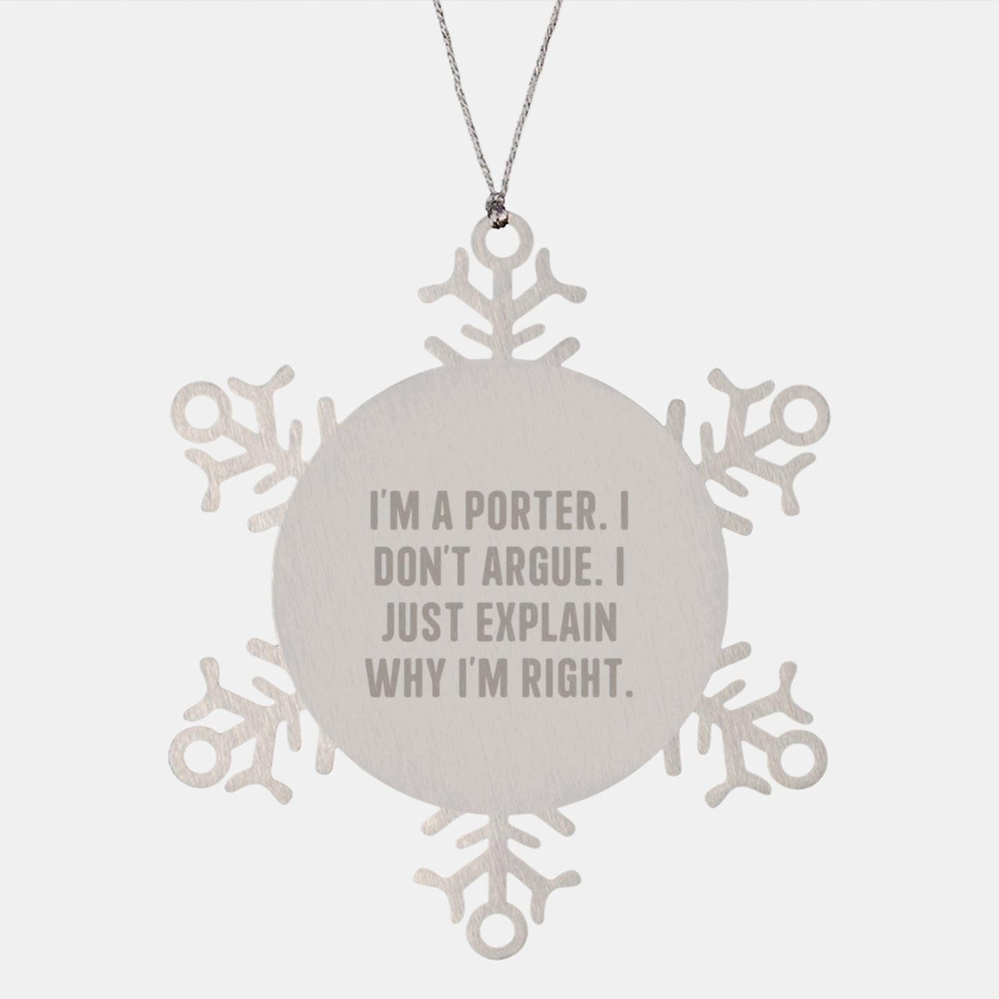Funny Porter Gifts - I'm A Porter. I Don't Argue. Gifts from Friends to Porter, Snowflake Ornament, Christmas Unique Gifts - Image 1