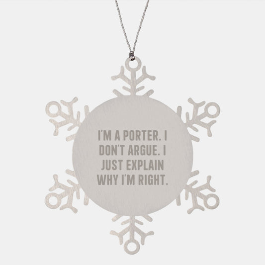 Funny Porter Gifts - I'm A Porter. I Don't Argue. Gifts from Friends to Porter, Snowflake Ornament, Christmas Unique Gifts - Image 1
