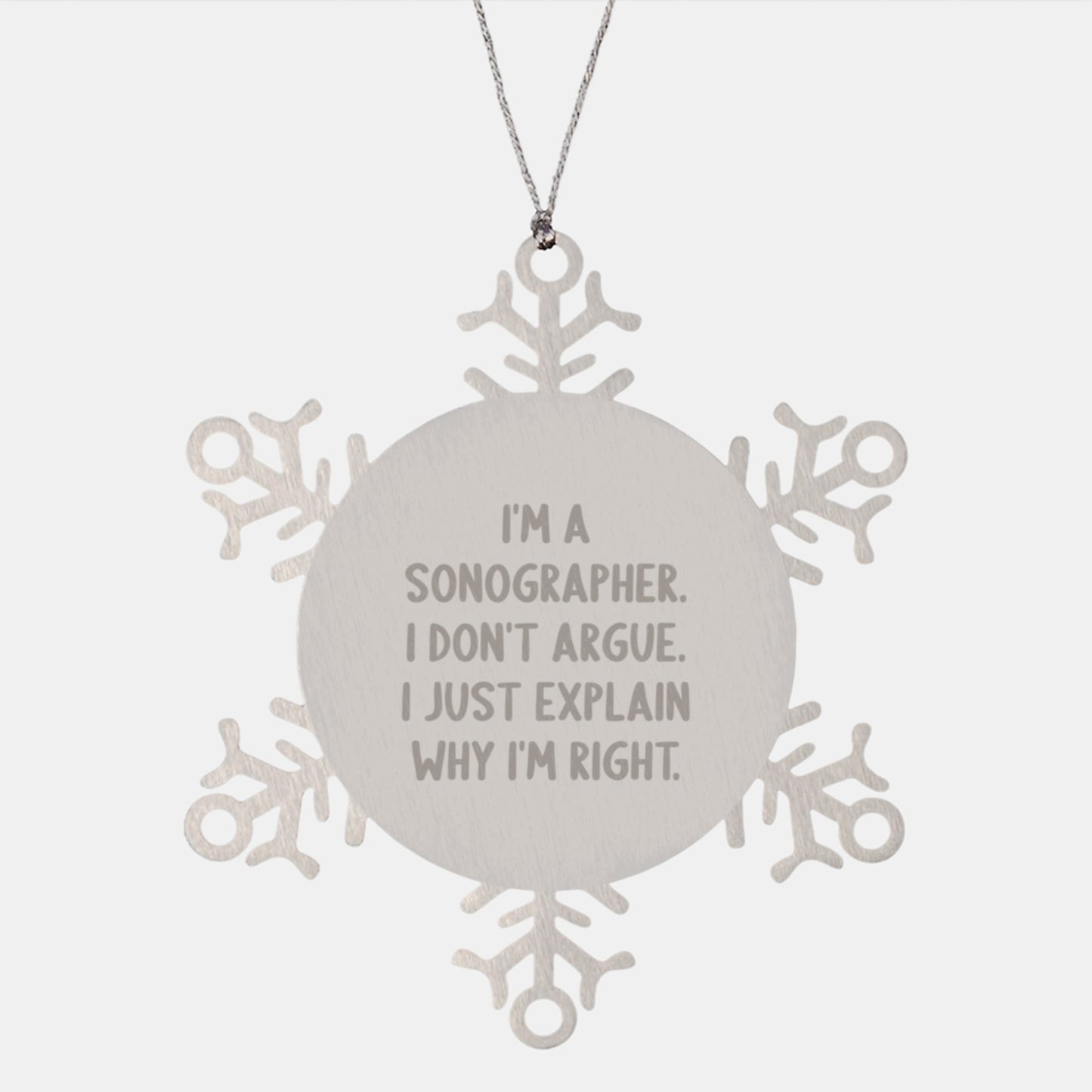 Unique Sonographer Snowflake Ornament, Funny Gift for Men and Women, Christmas Unique Gifts from Friends and Family, I'm A Sonographer. I Don't Argue. I Just Explain Why I'm Right. - Image 1