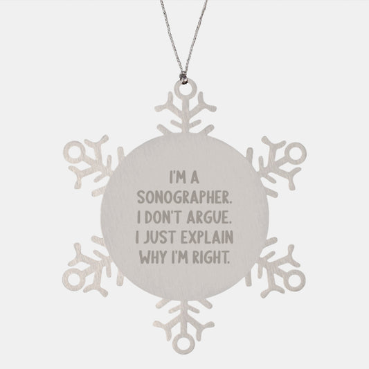Unique Sonographer Snowflake Ornament, Funny Gift for Men and Women, Christmas Unique Gifts from Friends and Family, I'm A Sonographer. I Don't Argue. I Just Explain Why I'm Right. - Image 1