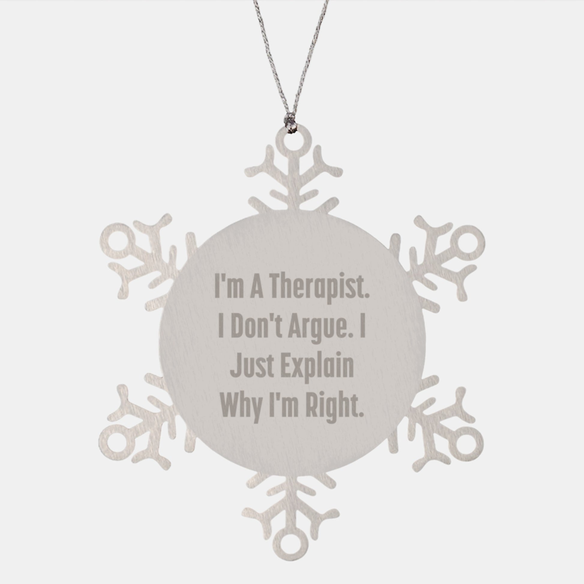 Therapist Gifts from Friends for Christmas, Funny Snowflake Ornament, 'I'm a Therapist, I Don't Argue, I Just Explain Why I'm Right' - Image 1