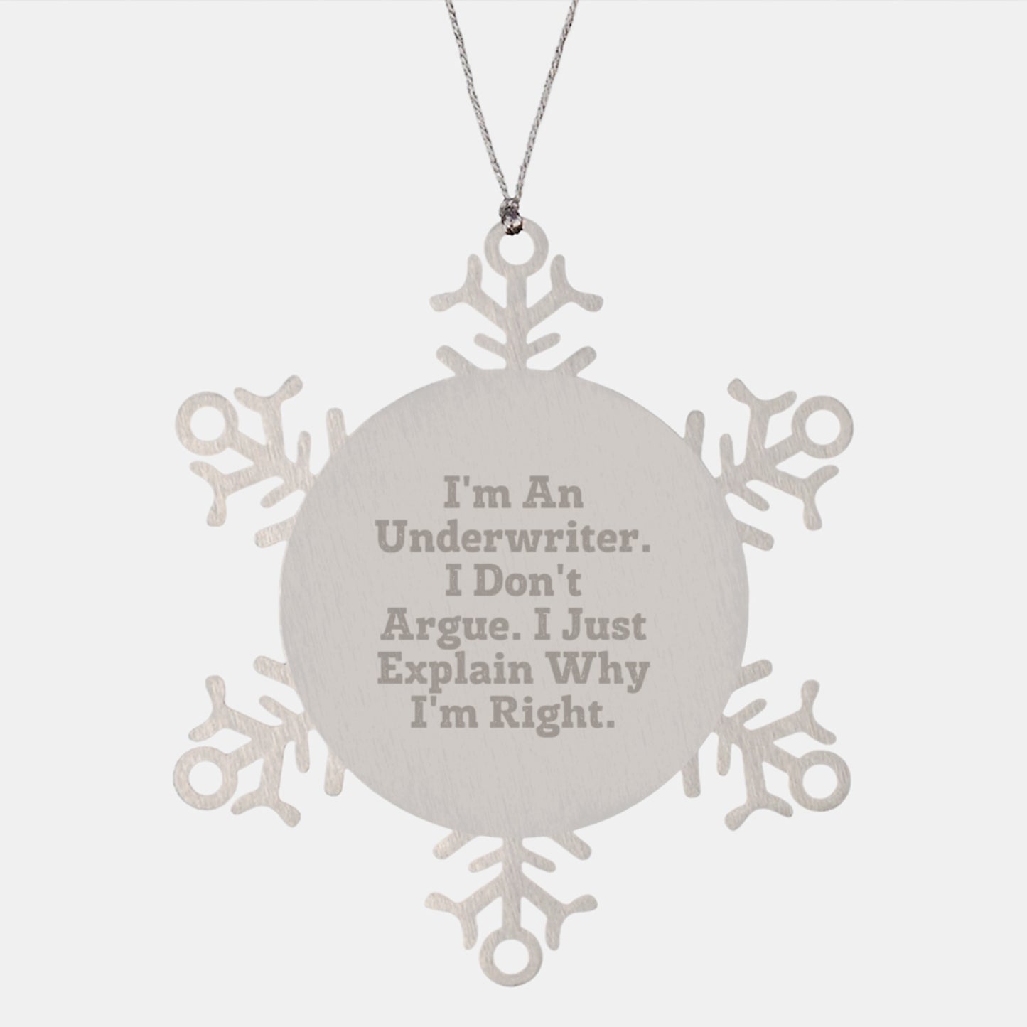 Underwriter Humor Snowflake Ornament, Gifts from Coworkers, Unique Christmas Unique Gifts for Underwriter, Funny Quote 'I'm An Underwriter. I Don't Argue. I Just Explain Why I'm Right.' - Image 1
