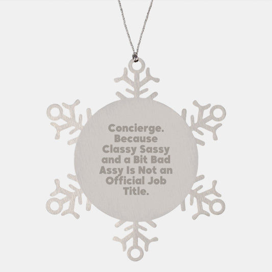 Classy Concierge Christmas Unique Gifts from Friends and Family - Snowflake Ornament with Attitude, 'Concierge. Because Classy Sassy And A Bit Fearlessy Is Not An Official Job Title.' - Image 1