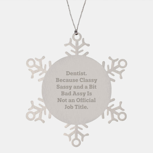Funny Dentist Gifts, Snowflake Ornament, Christmas Unique Gifts for Dentist, 'Dentist. Because Classy Sassy And A Bit Fearlessy Is Not An Official Job Title.' by Friends, Coworkers, Family - Image 1