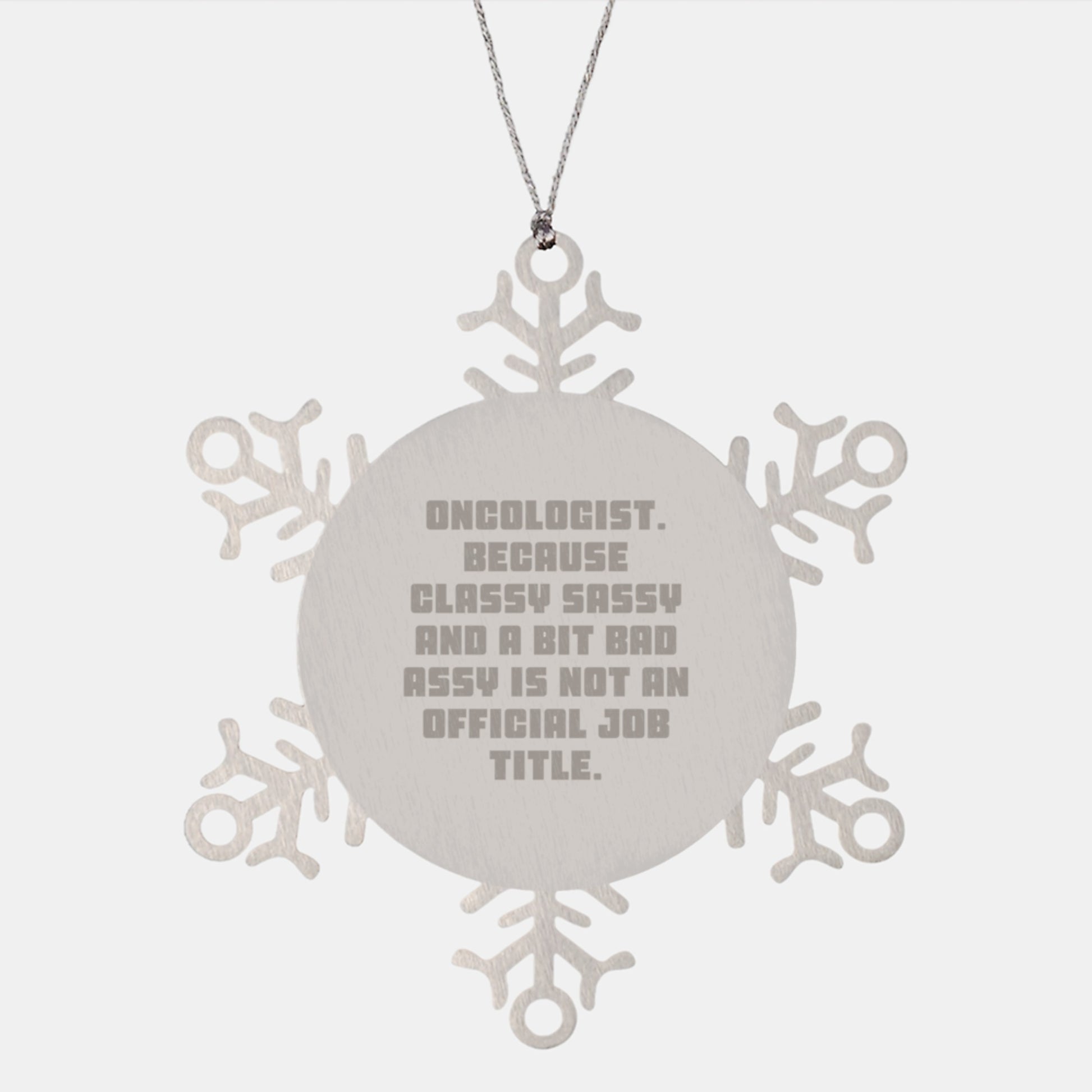 Classy Sassy Oncologist Snowflake Ornament Gifts from Family and Friends for Men and Women - Funny Quote Christmas Unique Gifts - Image 1