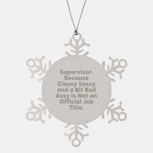 Funny Supervisor Gifts from Friends - Christmas Unique Snowflake Ornament, Supervisor Quote - Classy Sassy And A Bit Fearlessy Is Not An Official Job Title - Image 1