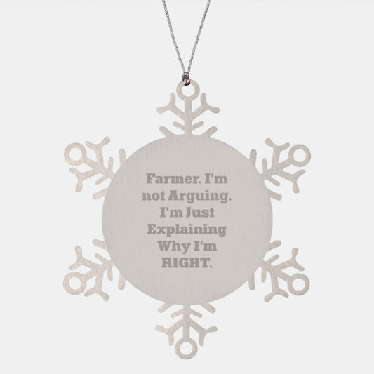 Farmer's Humorous Holiday Gifts from Friends and Family - Snowflake Ornament, 'I'm Not Arguing, I'm Just Explaining Why I'm Right' Funny Quote - Image 1