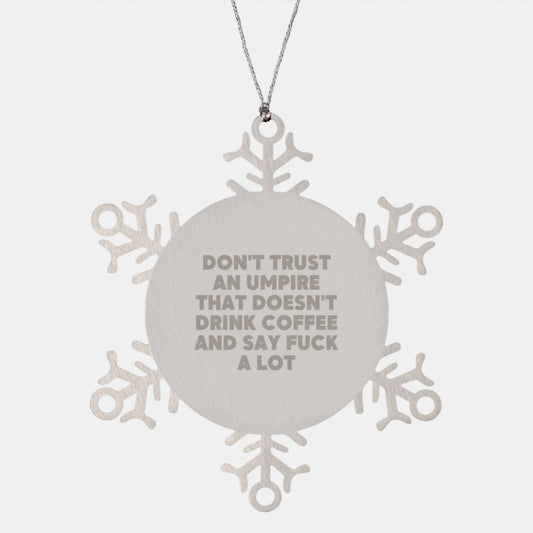 Funny Umpire Gifts from Men to Friends - Snowflake Ornament Don't Trust An Umpire That Doesn't Drink Coffee, Umpire Lover Christmas Unique Gifts - Image 1