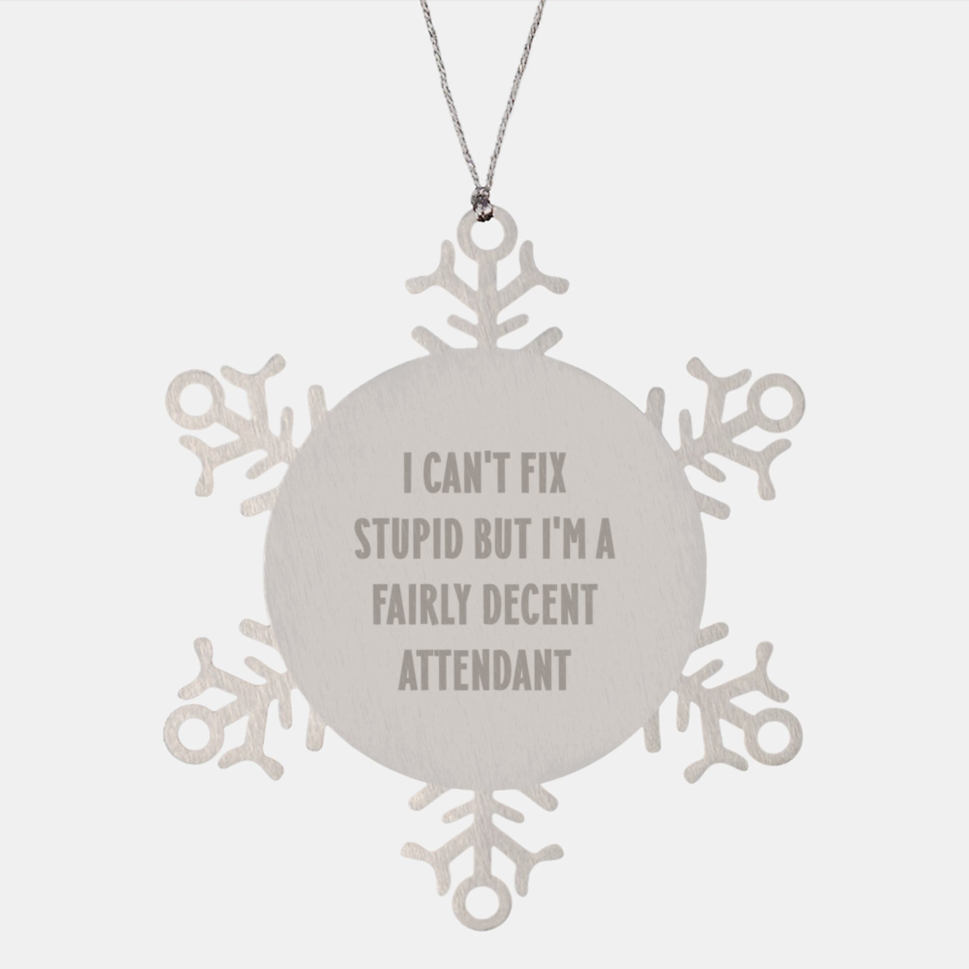 Funny Attendant Gifts from Friends for Attendant with I Can't Fix Stupid But I'm A Fairly Decent Attendant Snowflake Ornament Christmas Unique Gifts - Image 1