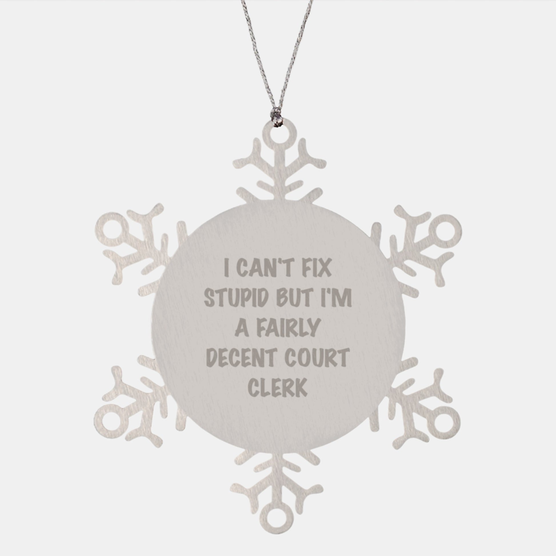 Court Clerk Humor Snowflake Ornament, I Can't Fix Stupid But I'm A Fairly Decent Court Clerk, Unique Gifts for Court Clerks from Friends, Christmas Unique Gifts for Coworkers - Image 1