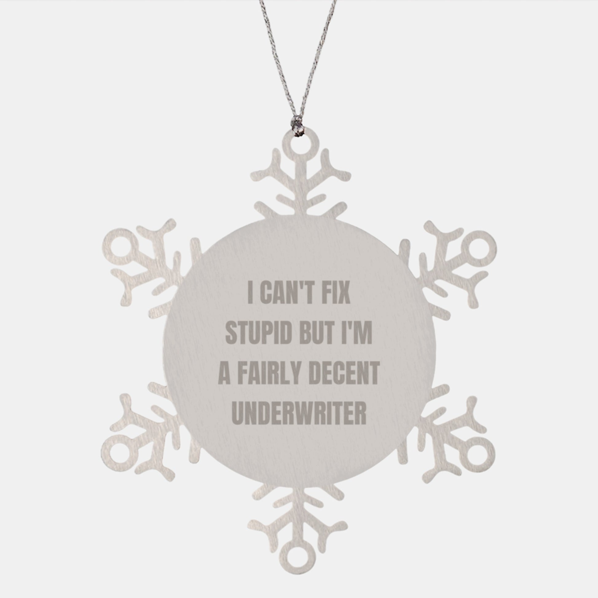 Funny Underwriter Gifts from Friends for Christmas - Snowflake Ornament with 'I Can't Fix Stupid But I'm A Fairly Decent Underwriter' Quote, Durable Stainless Steel - Image 1