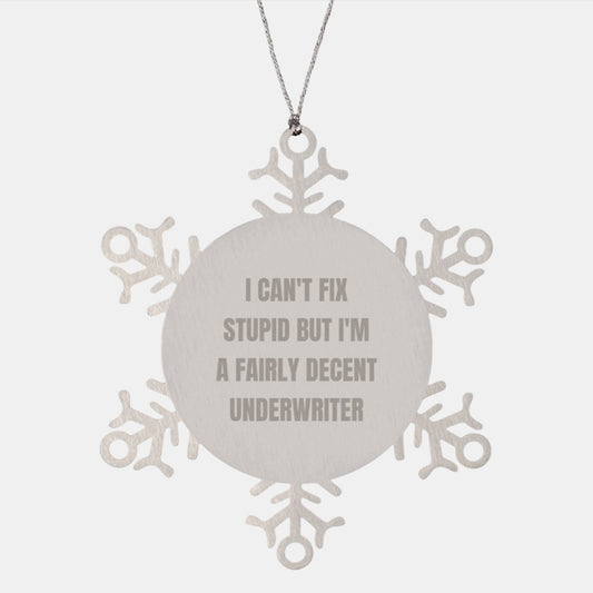 Funny Underwriter Gifts from Friends for Christmas - Snowflake Ornament with 'I Can't Fix Stupid But I'm A Fairly Decent Underwriter' Quote, Durable Stainless Steel - Image 1