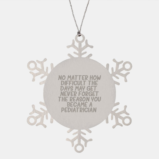 Pediatrician Snowflake Ornament, Gifts from Family, 'No Matter How Difficult The Days May Get, Never Forget The Reason You Became A Pediatrician', Christmas Unique Gifts for Pediatrician - Image 1