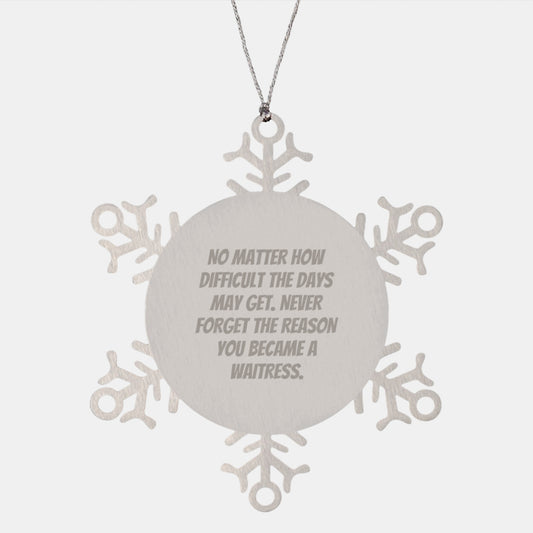Inspiring Waitress Gifts from Friends to Family, 'No Matter How Difficult The Days May Get' Snowflake Ornament, Christmas Unique Presents - Image 1