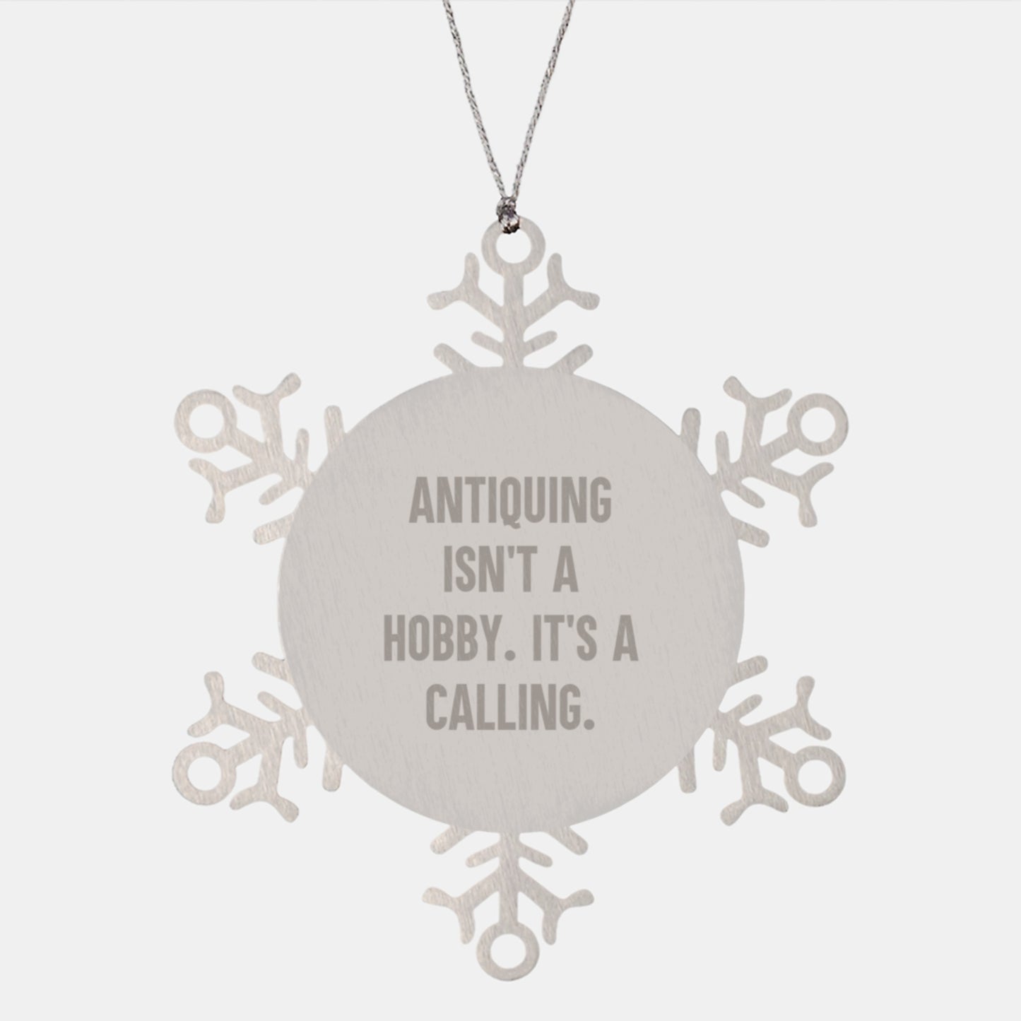 Antiquing Gifts from Men to Friends Snowflake Ornament, 'Antiquing Isn't A Hobby. It's A Calling.' Inspired, Shatterproof Stainless Steel Ornament for Christmas - Image 1