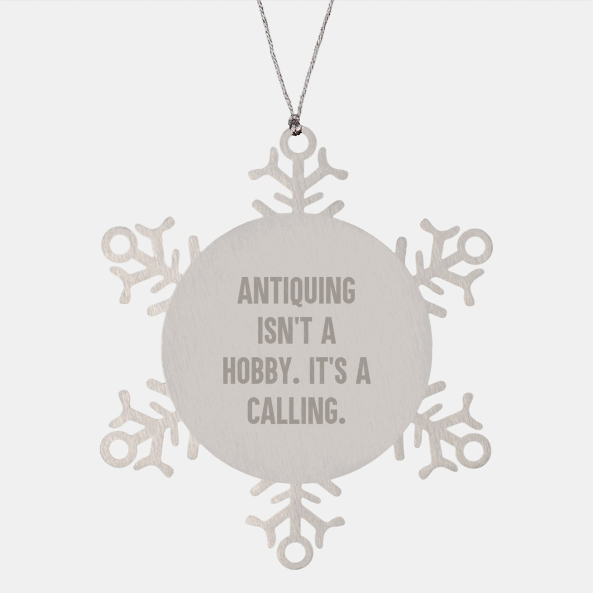 Antiquing Gifts from Men to Friends Snowflake Ornament, 'Antiquing Isn't A Hobby. It's A Calling.' Inspired, Shatterproof Stainless Steel Ornament for Christmas - Image 1