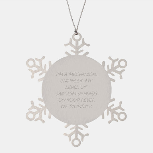 Funny Mechanical Engineer Gifts, Snowflake Ornament for Men - Gifts from Friends, Coworkers, Family - 'I'm A Mechanical Engineer. My Level Of Sarcasm Depends On Your Level Of Stupidity.' - Image 1