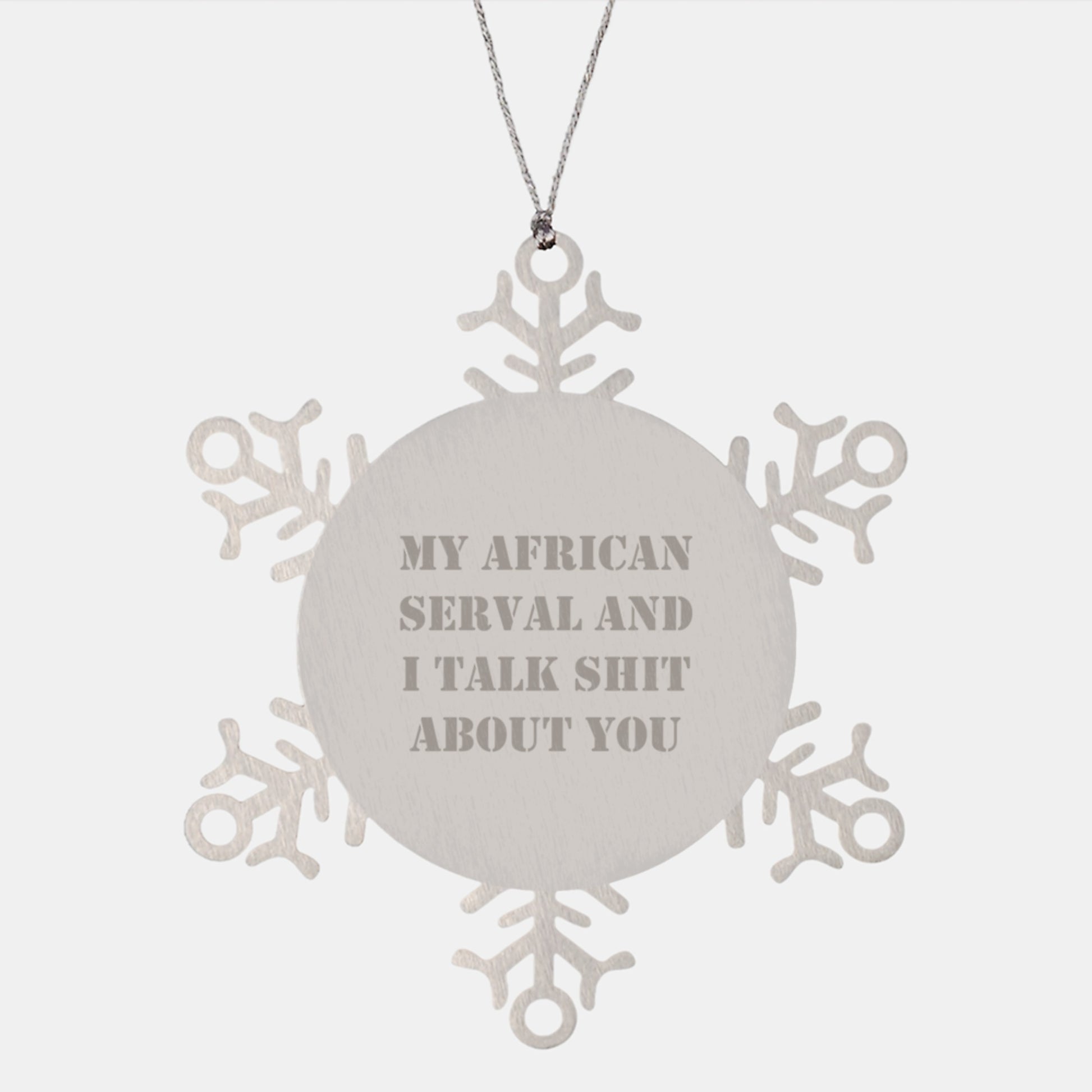 Funny African Serval Cat Gifts from Friends - Christmas Unique Ornaments for African Serval Cat Lovers with 'My African Serval And I Talk Shit About You' Quote Snowflake - Image 1