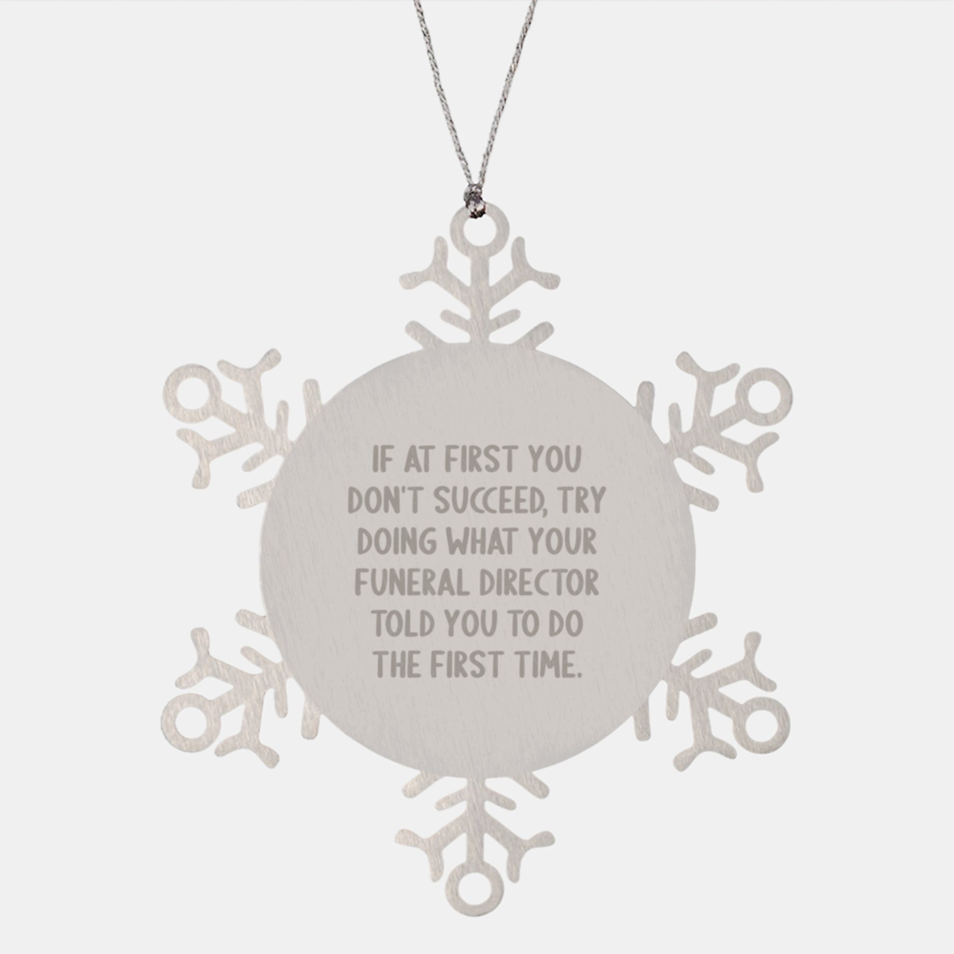 Funny Funeral Director Gifts, Snowflake Ornament, Quote 'If At First You Don't Succeed, Gifts from Men to Funeral Directors for Christmas' - Image 1